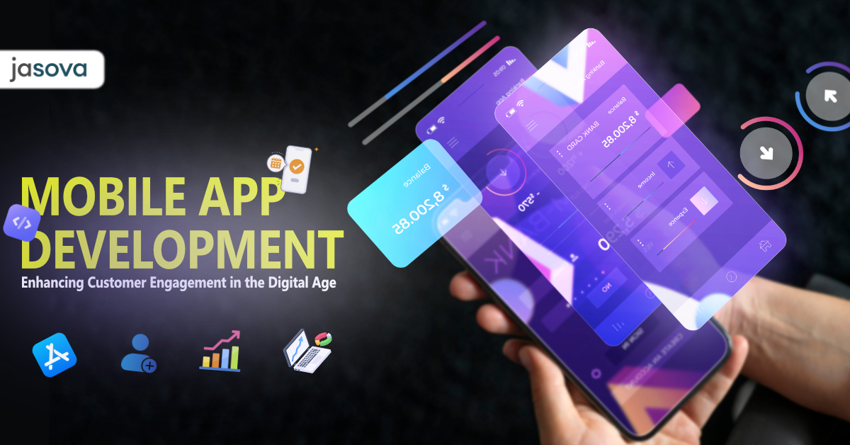 Mobile App Development: Enhancing Customer Engagement in the Digital Age