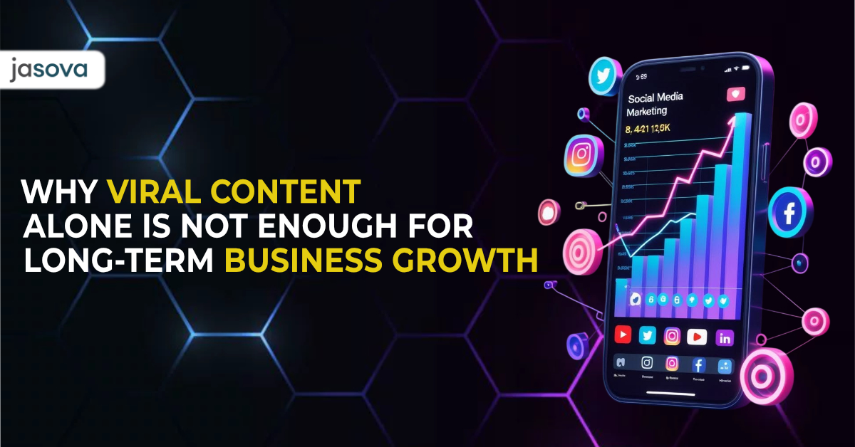 Why Viral Content Alone Is Not Enough for Long-Term Business Growth