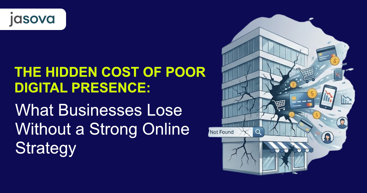 The Hidden Cost of Poor Digital Presence: What Businesses Lose Without a Strong Online Strategy